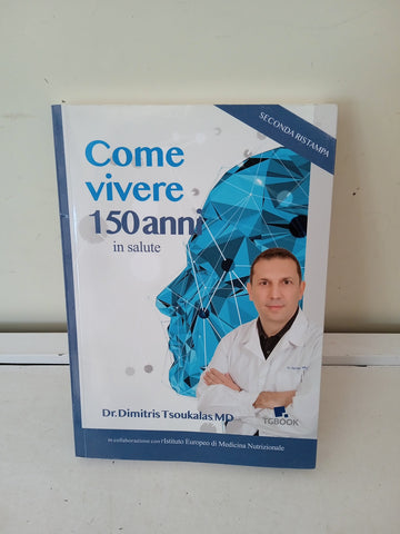 COME VIVERE 150 ANNI  - DR. DIMITRIS TSOUKALAS MD