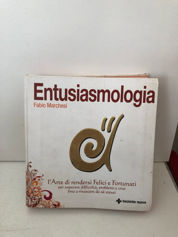 Entusiasmologia. L'arte di rendersi felici e fortunati per ...