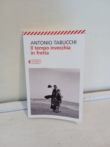 IL TEMPO INVECCHIA IN FRETTA - ANTONIO TABUCCHI