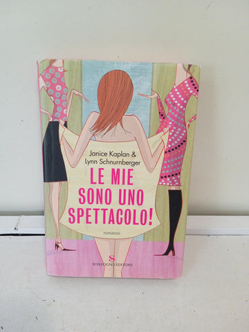 LE MIE SONO UNO SPETTACOLO! - JANICE KAPLAN & LYNN SCHNURNBERGER