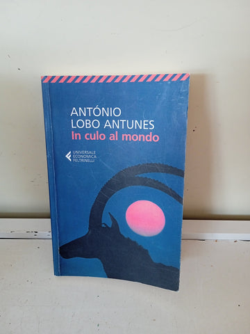 IN CULO AL MONDO  - ANTONIO LOBO ANTUNES