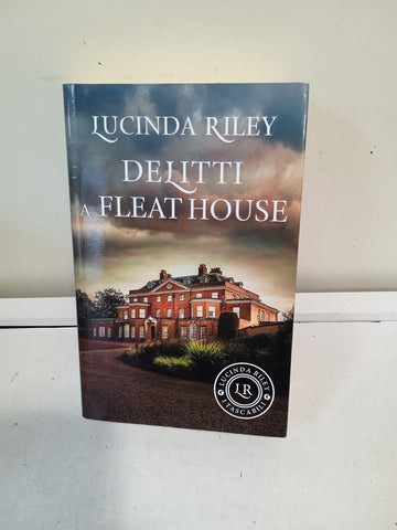 DELITTI A FLEAT HOUSE - LUCINDA RILEY