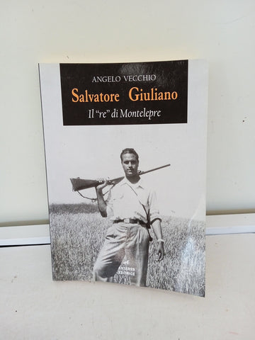 SALVATORE GIULIANO IL RE DI MONTELEPRE - ANGELO VECCHIO