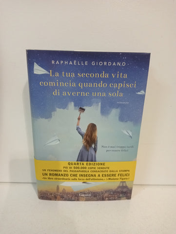 LA TUA SECONDA VITA COMINCIA QUANDO CAPISCI DI AVERNE UNA SOLA - RAPHAELLE GIORDANO