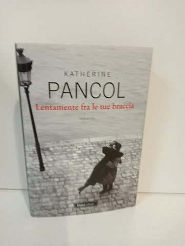 LENTAMENTE FRA LE TUE BRACCIA - KATHERINE PANCOLO