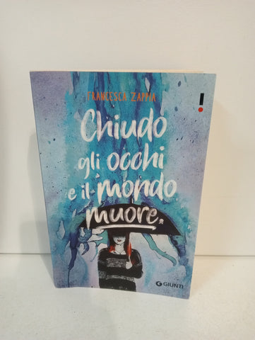 CHIUDO GLI OCCHI E IL MONDO MUORE - FRANCESCA ZAPPIA
