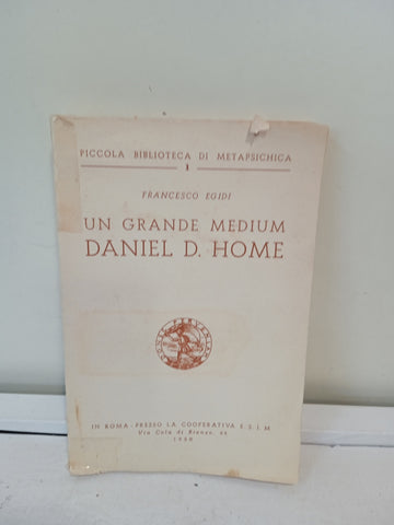 UN GRANDE MEDIUM DANIEL D. HOME  - FRANCESCO EGIDI
