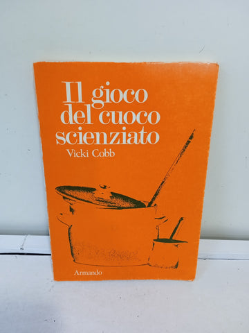 IL GIOCO DEL CUOCO SCIENZIATO  - VICKI COBB