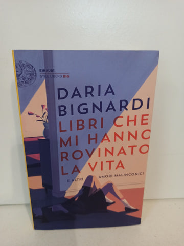 Libri che mi hanno rovinato la vita e altri amori malinconici